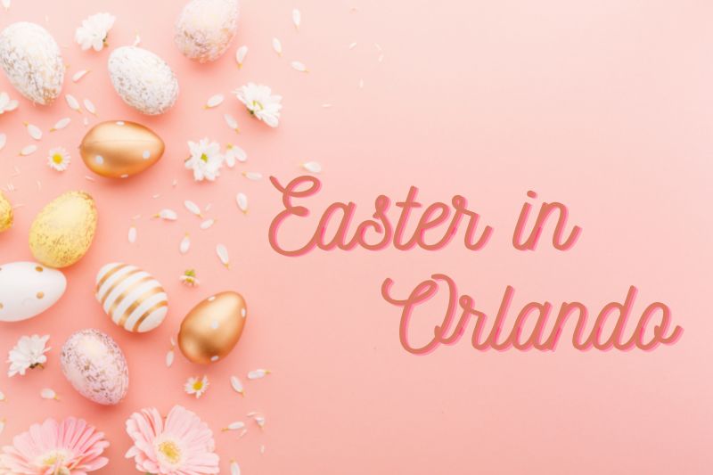 Things to Do for Easter in Orlando 2023 Brunch, Dinner, Events, and