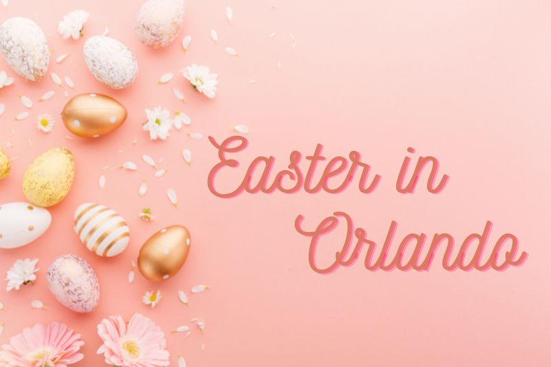 Things to Do for Easter in Orlando 2024 Brunch, Dinner, Events, and